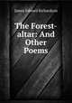 The Forest-altar: And Other Poems, James Edward Richardson 