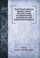 North Brazil; physical features, natural resources, means of communication, manufactures and industrial development, Buley, Ernest Charles, 1869- 