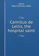 Camillus de Lellis, the hospital saint, Lyons, Mary Camilla, sister 
