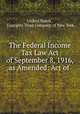 The Federal Income Tax Law Act of September 8, 1916, as Amended: Act of ., United States , Guaranty Trust Company of New York 