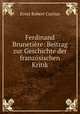 Ferdinand Brunetire. Beitrag zur Geschichte der franzsischen Kritik, Ernst Robert Curtius 