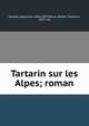 Tartarin sur les Alpes; roman, Daudet, Alphonse, 1840-1897,Peirce, Walter Thomson, 1875- ed 