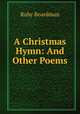 A Christmas Hymn: And Other Poems, Ruby Boardman 