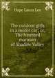 The outdoor girls in a motor car; or, The haunted mansion of Shadow Valley, Hope Laura Lee 