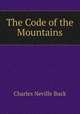 The Code of the Mountains, Charles Neville Buck 