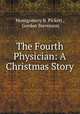 The Fourth Physician: A Christmas Story, Montgomery B. Pickett , Gordon Stevenson 