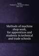 Methods of machine shop work, for apprentices and students in technical and trade schools, Halsey, Frederick A. (Frederick Arthur), 1856-1935 