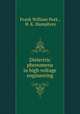 Dielectric phenomena in high voltage engineering, Frank William Peek , H. K. Humphrey 