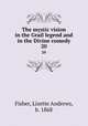 The mystic vision in the Grail legend and in the Divine comedy. 20, Fisher, Lizette Andrews, b. 1868 