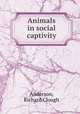 Animals in social captivity, Anderson, Richard Clough 