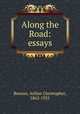 Along the Road: essays., Benson, Arthur Christopher, 1862-1925 