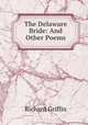 The Delaware Bride: And Other Poems, Richard Griffin 