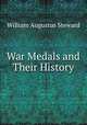War Medals and Their History, William Augustus Steward 
