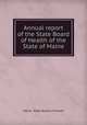 Annual report of the State Board of Health of the State of Maine, Maine. State Board of Health 