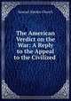 The American Verdict on the War: A Reply to the Appeal to the Civilized ., Samuel Harden Church 