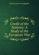 Credit of the Nations: A Study of the European War, Laughlin J. Laurence 
