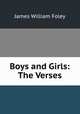 Boys and Girls: The Verses, James William Foley 