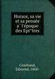 Horace, sa vie et sa pense?e a? l