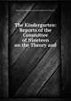 The Kindergarten: Reports of the Committee of Nineteen on the Theory and ., International Kindergarten Union Committee of Nineteen 