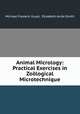 Animal Micrology: Practical Exercises in Zoological Microtechnique, Michael Frederic Guyer, Elizabeth Anita Smith 