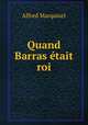 Quand Barras etait roi, Alfred Marquiset 