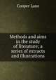 Methods and aims in the study of literature; a series of extracts and illustrations, Cooper, Lane, 1875-1959 
