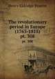 The revolutionary period in Europe (1763-1815). pt. 308, Bourne, Henry Eldridge 