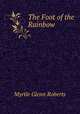 The Foot of the Rainbow, Myrtle Glenn Roberts 