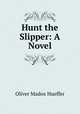 Hunt the Slipper: A Novel, Oliver Madox Hueffer 