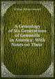 A Genealogy of Six Generations of Gemmills in America: With Notes on Their ., William Nelson Gemmill 