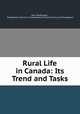 Rural Life in Canada: Its Trend and Tasks, John MacDougall , Presbyterian Church in Canada Board of Social Service and Evangelism 