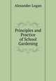 Principles and Practice of School Gardening, Alexander Logan 