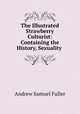 The Illustrated Strawberry Culturist: Containing the History, Sexuality ., Andrew Samuel Fuller 