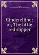Cinderelline: or, The little red slipper, Frank, Florence Kiper. [from old catalog] 
