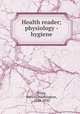 Health reader; physiology - hygiene, Wiley, Harvey Washington, 1844-1930 