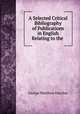A Selected Critical Bibliography of Publications in English Relating to the ., George Matthew Dutcher 