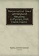 Conservation Laws of Maryland Relating to Oysters, Fish, Crabs, Clams ., Maryland , Conservation commission, Maryland Conservation Commission , Maryland 