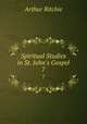 Spiritual Studies in St. John`s Gospel. 7, Arthur Ritchie 