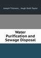 Water Purification and Sewage Disposal, Joseph Tillmans , Hugh Stott Taylor 