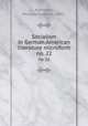 Socialism in German American literature microform. no. 22, Kamman, William Frederic, 1885- 