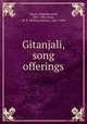 Gitanjali, song offerings, Tagore, Rabindranath, 1861-1941,Yeats, W. B. (William Butler), 1865-1939 