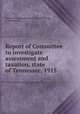 Report of Committee to investigate assessment and taxation, state of Tennessee, 1915, Tennessee. Committee on Taxation,Holladay, O. K,Tennessee 