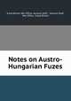 Notes on Austro-Hungarian Fuzes, Great Britain War Office. General Staff , General Staff, War Office, Great Britain 