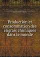 Production et consommation des engrais chimiques dans le monde, International Institute of Agriculture Bureau of Agricultural Science and Practice , International Institute of Agriculture 
