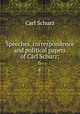 Speeches, correspondence and political papers of Carl Schurz;. 6, Carl Schurz 