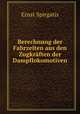 Berechnung der Fahrzeiten aus den Zugkraften der Dampflokomotiven, Ernst Spirgatis 