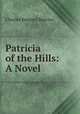 Patricia of the Hills: A Novel, Charles Kennett Burrow 