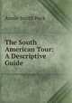 The South American Tour: A Descriptive Guide, Annie Smith Peck 