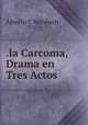 .la Carcoma, Drama en Tres Actos, Alberto T. Weisbach 