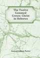The Twelve Gemmed Crown: Christ in Hebrews, Samuel Judson Porter 